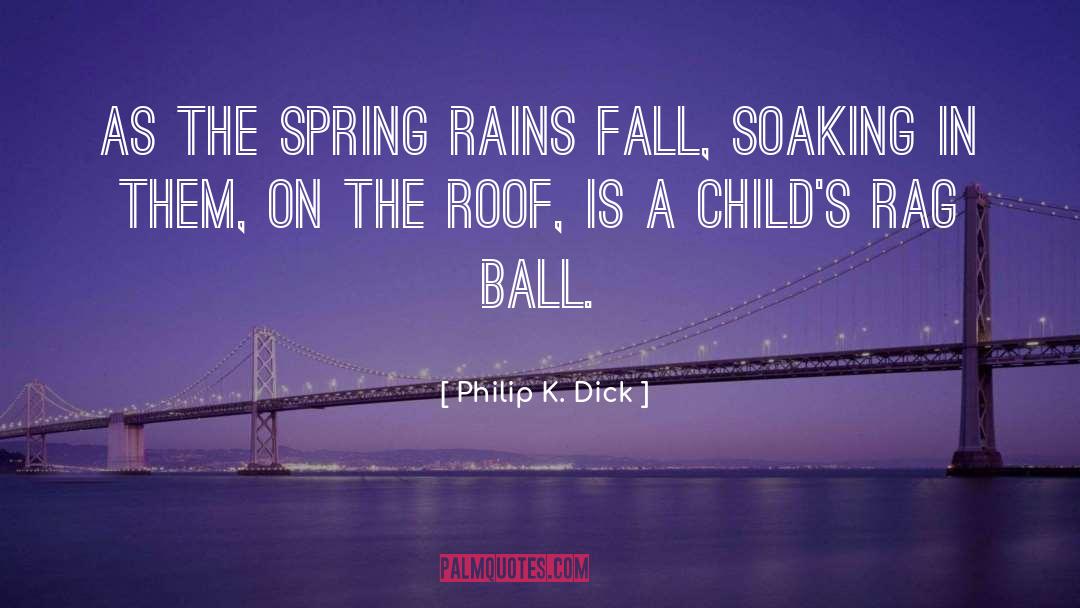 Philip K. Dick Quotes: As the spring rains fall,