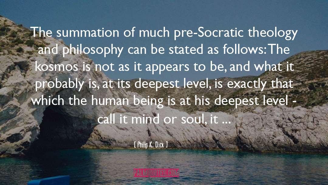 Philip K. Dick Quotes: The summation of much pre-Socratic