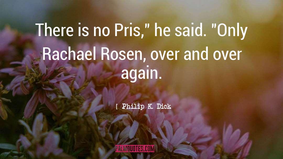 Philip K. Dick Quotes: There is no Pris,