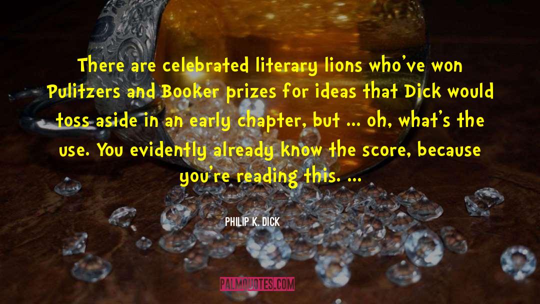 Philip K. Dick Quotes: There are celebrated literary lions