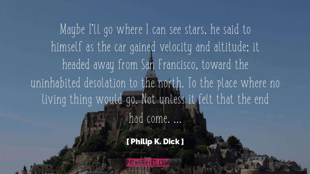Philip K. Dick Quotes: Maybe I'll go where I