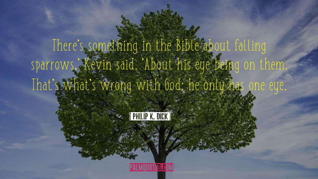 Philip K. Dick Quotes: There's something in the Bible