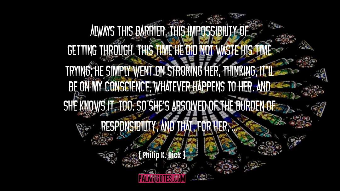 Philip K. Dick Quotes: Always this barrier, this impossibility