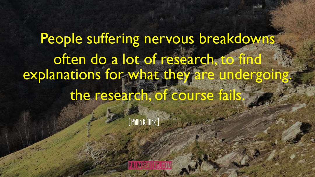 Philip K. Dick Quotes: People suffering nervous breakdowns often