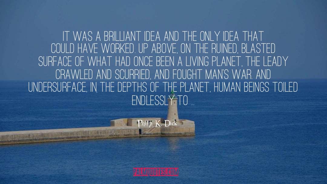 Philip K. Dick Quotes: It was a brilliant idea