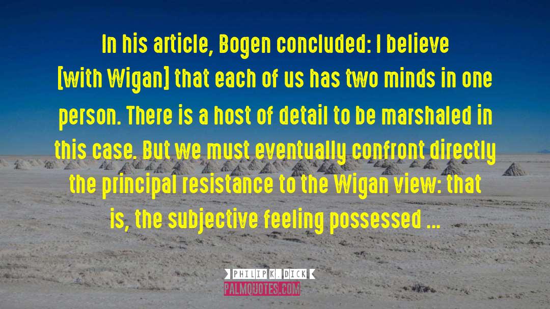Philip K. Dick Quotes: In his article, Bogen concluded:
