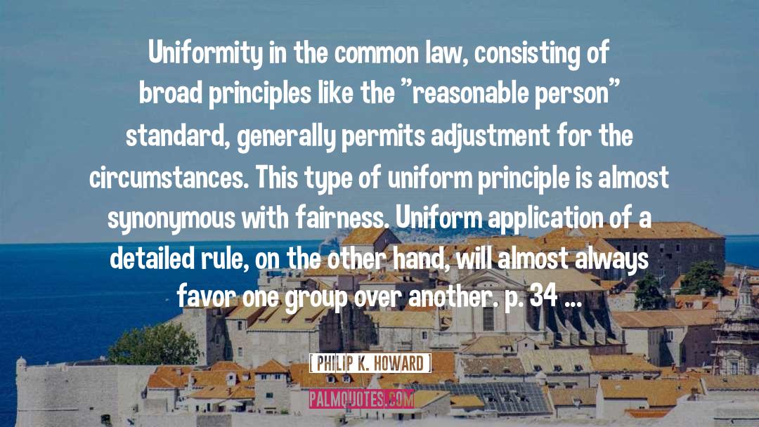 Philip K. Howard Quotes: Uniformity in the common law,