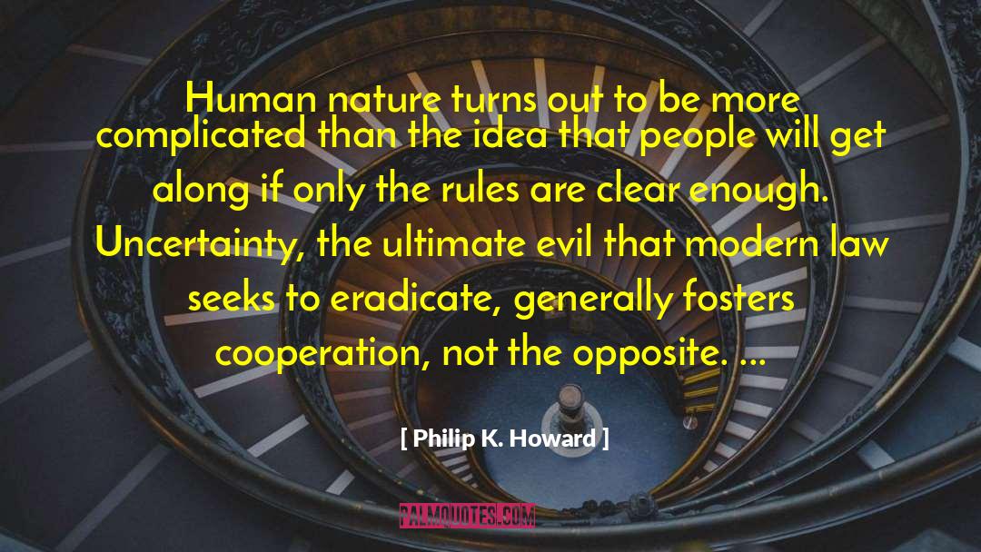 Philip K. Howard Quotes: Human nature turns out to