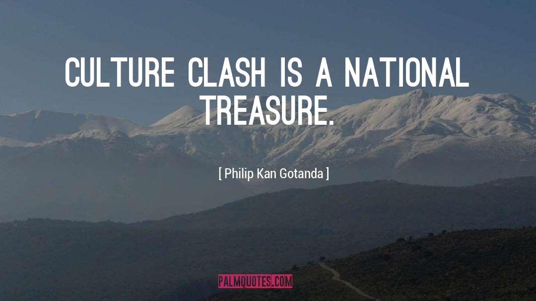 Philip Kan Gotanda Quotes: Culture Clash is a national