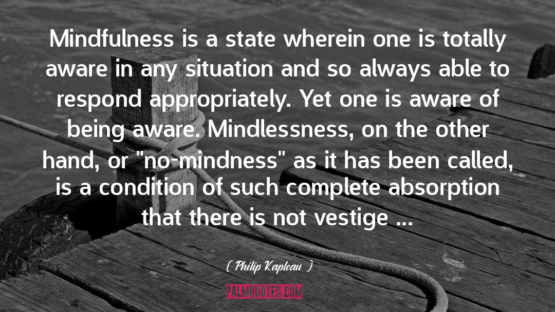 Philip Kapleau Quotes: Mindfulness is a state wherein