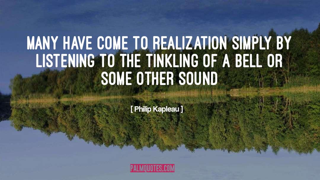 Philip Kapleau Quotes: Many have come to realization
