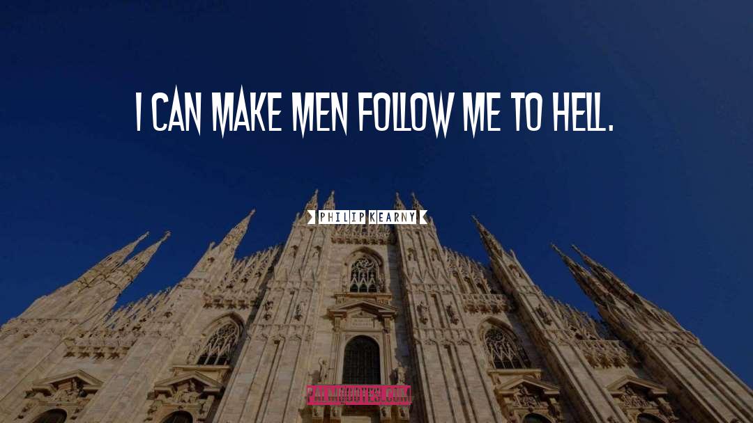 Philip Kearny Quotes: I can make men follow