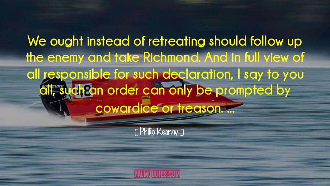 Philip Kearny Quotes: We ought instead of retreating