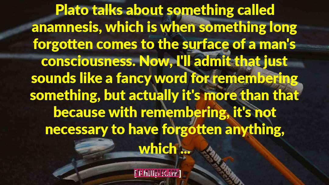 Philip Kerr Quotes: Plato talks about something called