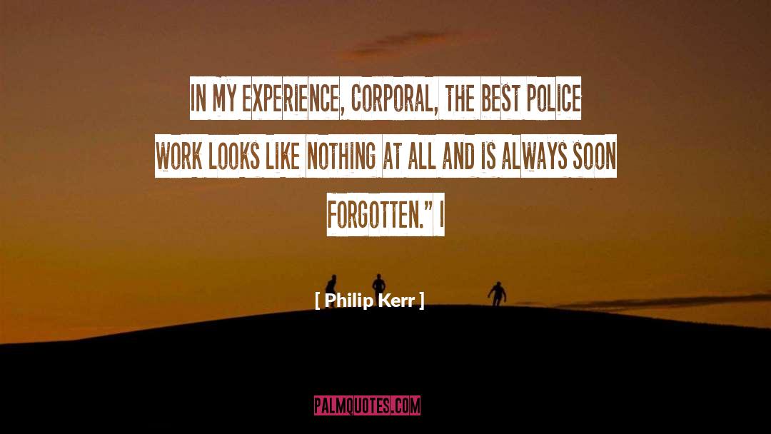Philip Kerr Quotes: In my experience, Corporal, the