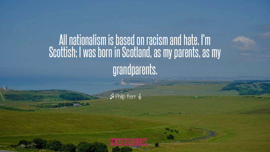 Philip Kerr Quotes: All nationalism is based on