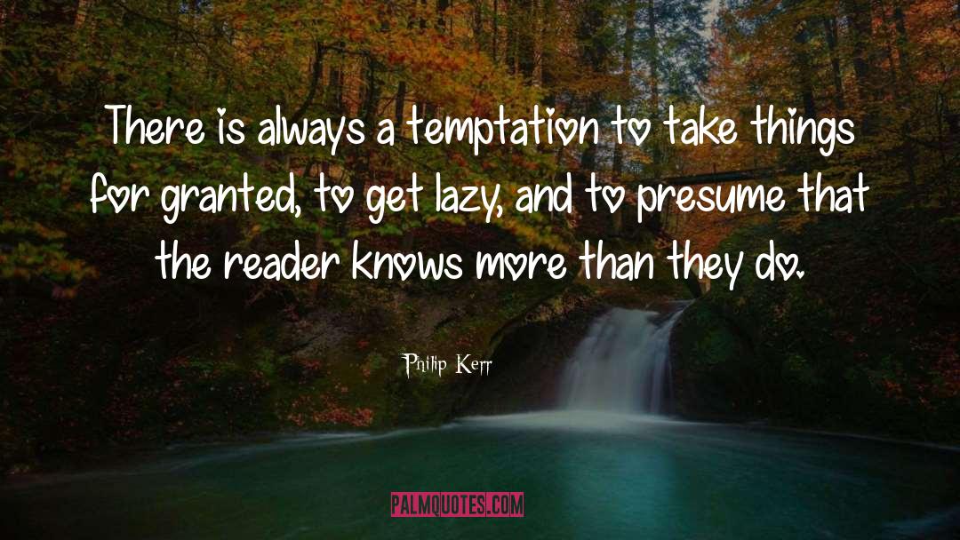 Philip Kerr Quotes: There is always a temptation