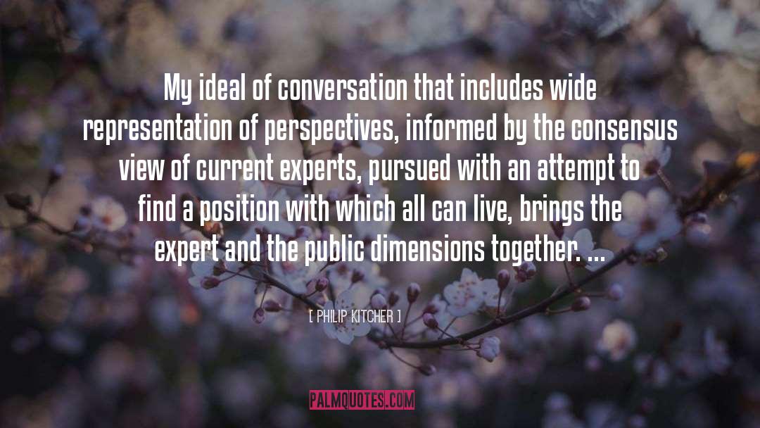 Philip Kitcher Quotes: My ideal of conversation that