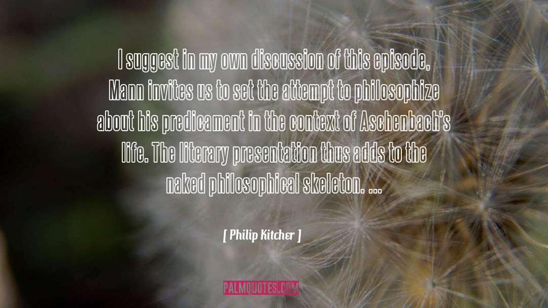 Philip Kitcher Quotes: I suggest in my own