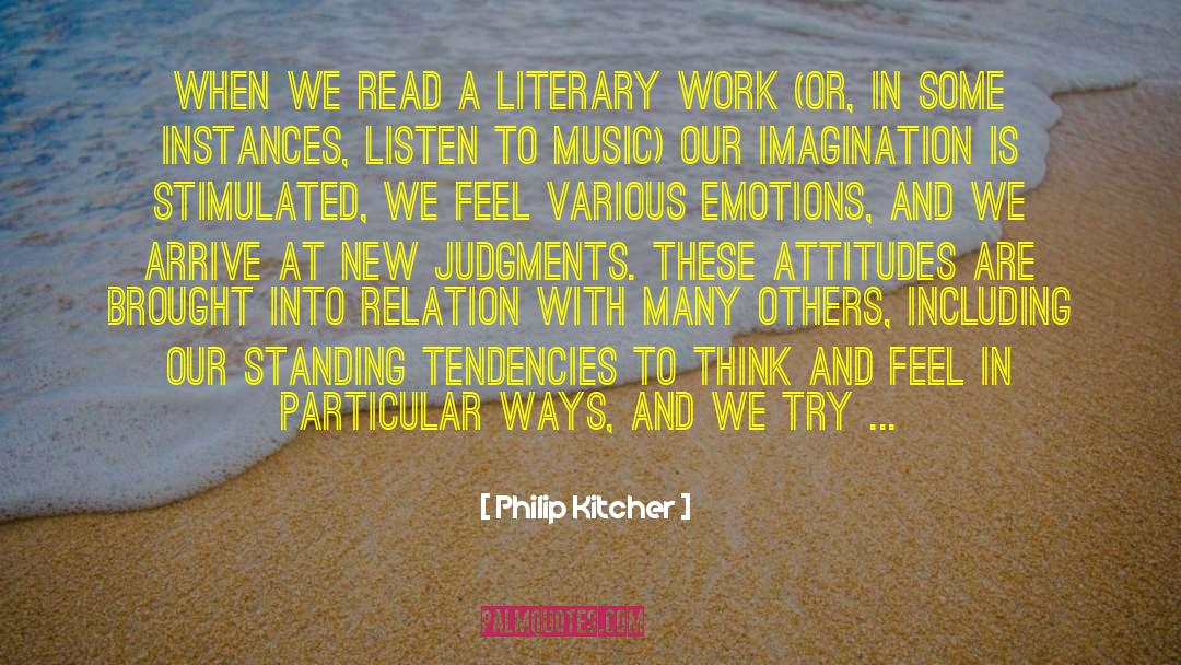 Philip Kitcher Quotes: When we read a literary