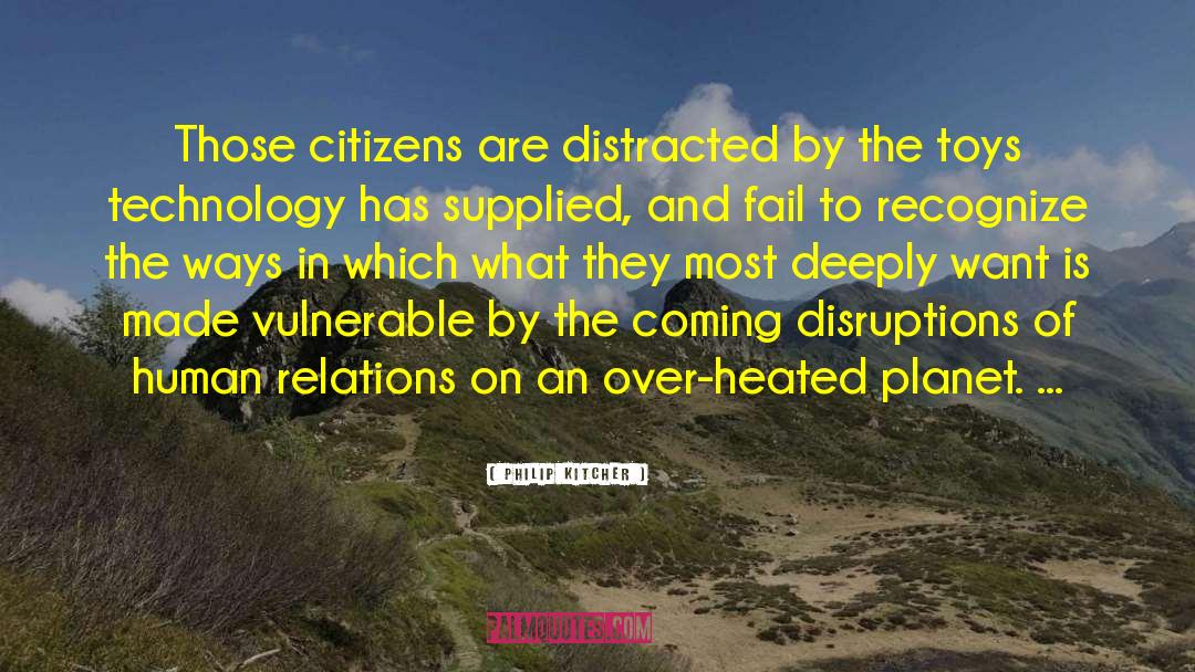 Philip Kitcher Quotes: Those citizens are distracted by