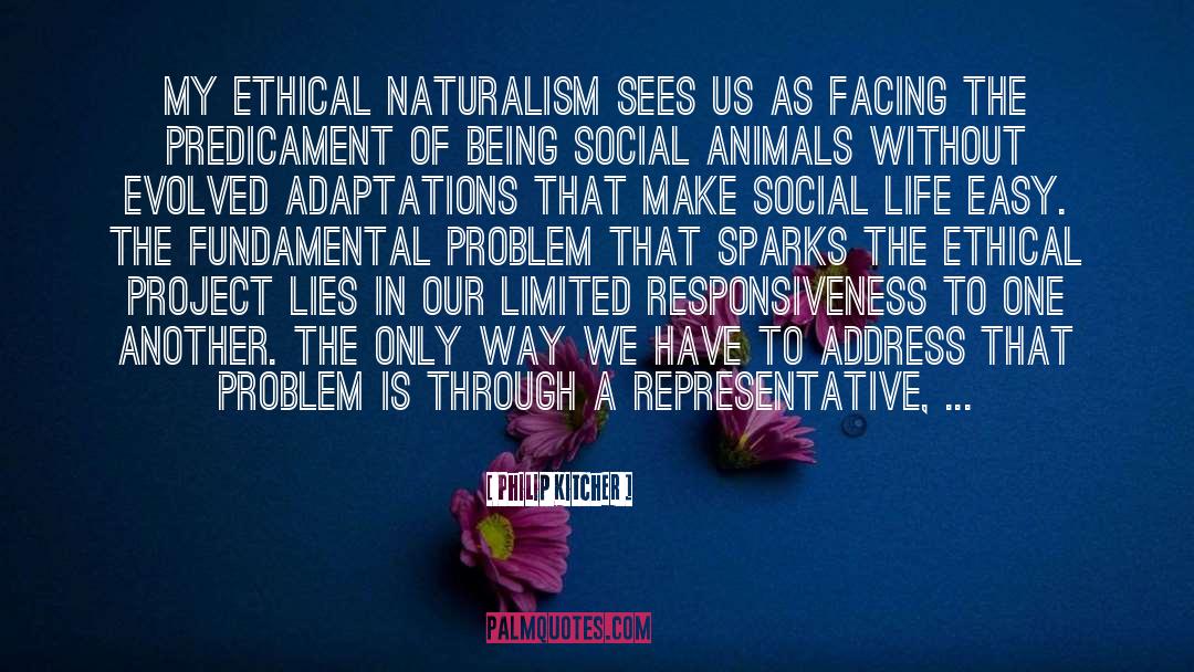 Philip Kitcher Quotes: My ethical naturalism sees us