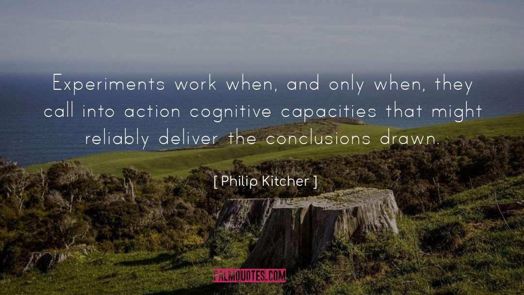 Philip Kitcher Quotes: Experiments work when, and only