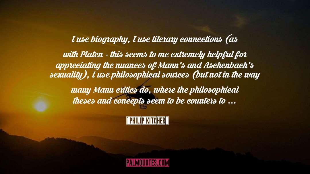 Philip Kitcher Quotes: I use biography, I use