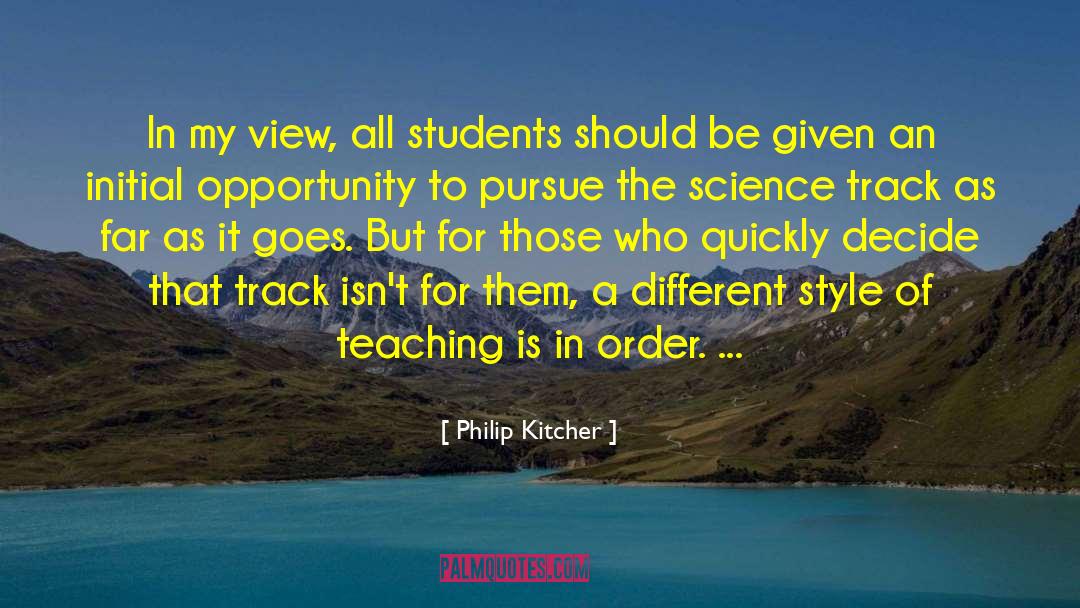 Philip Kitcher Quotes: In my view, all students