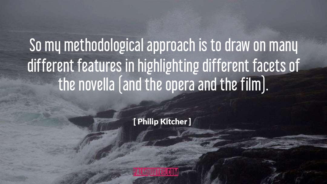 Philip Kitcher Quotes: So my methodological approach is
