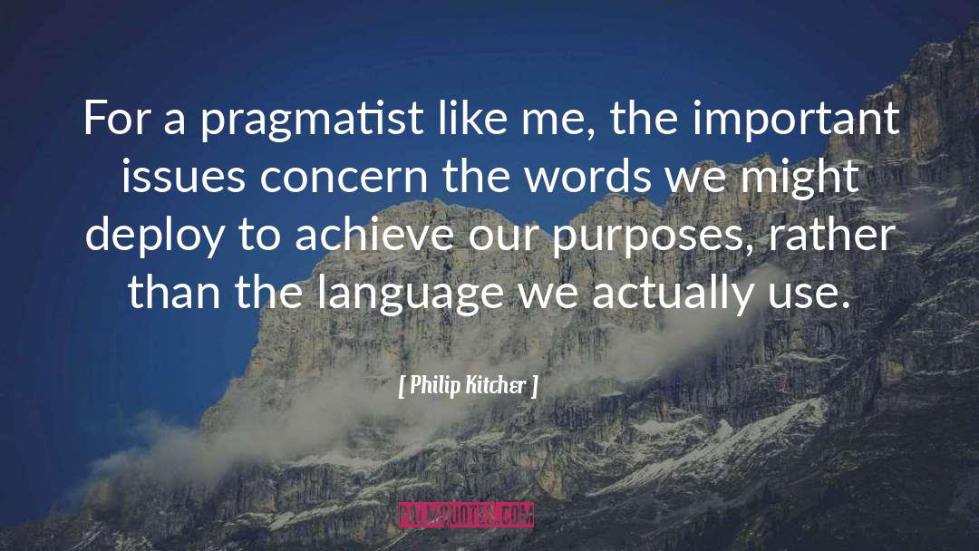 Philip Kitcher Quotes: For a pragmatist like me,