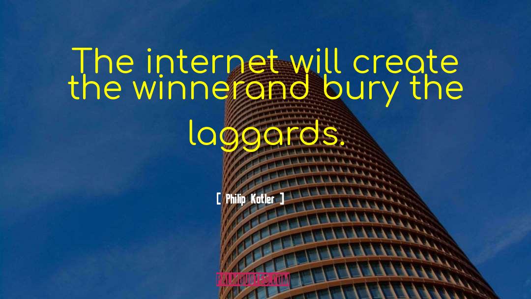 Philip Kotler Quotes: The internet will create the