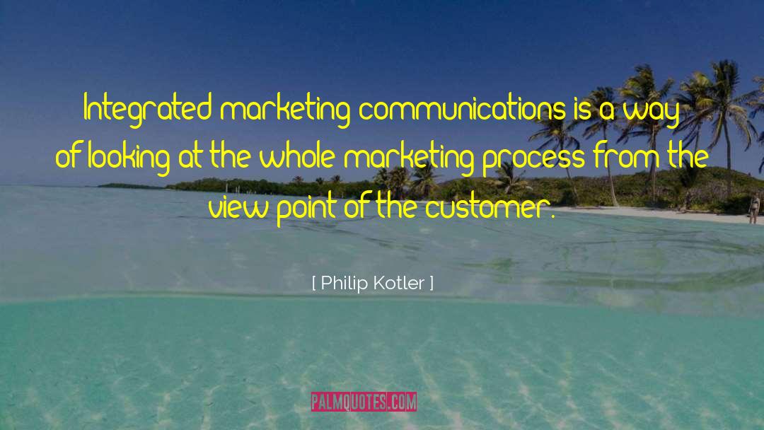 Philip Kotler Quotes: Integrated marketing communications is a