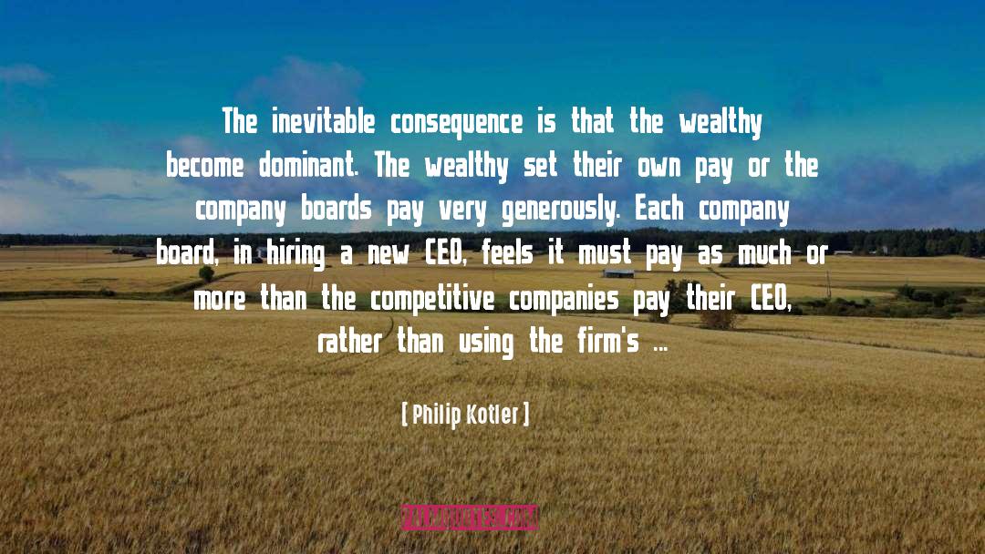 Philip Kotler Quotes: The inevitable consequence is that