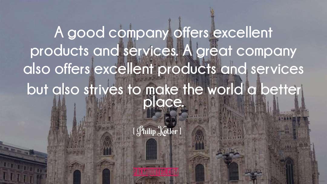 Philip Kotler Quotes: A good company offers excellent