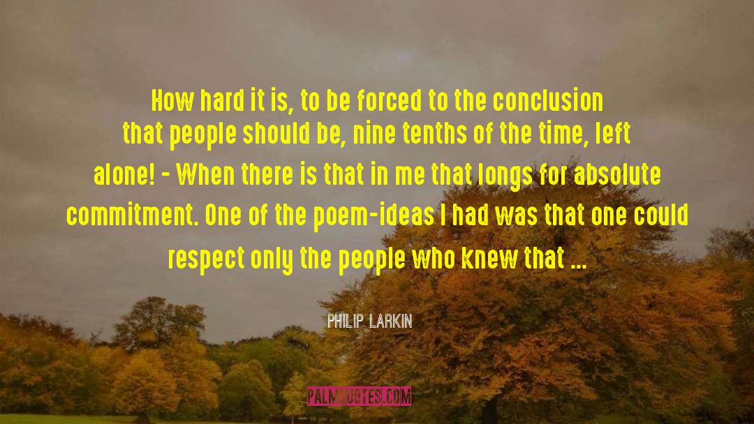 Philip Larkin Quotes: How hard it is, to