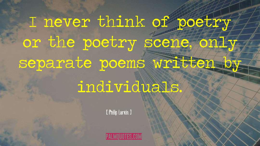 Philip Larkin Quotes: I never think of poetry