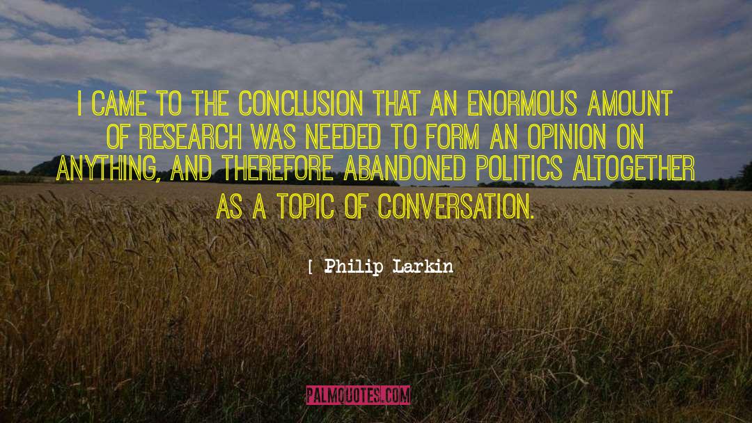 Philip Larkin Quotes: I came to the conclusion