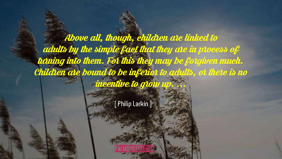 Philip Larkin Quotes: Above all, though, children are
