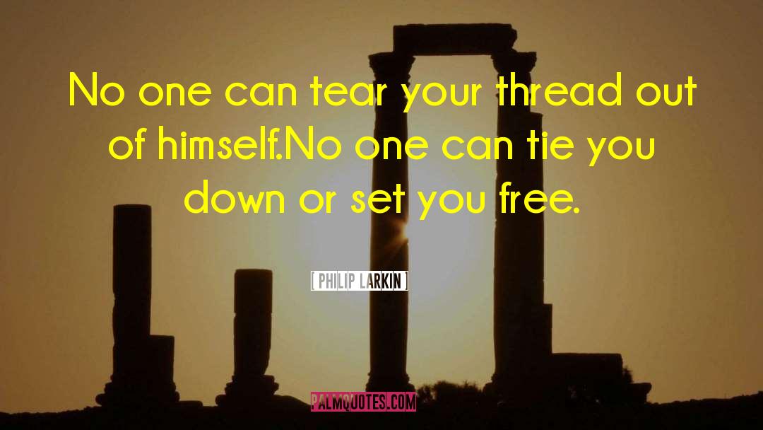 Philip Larkin Quotes: No one can tear your