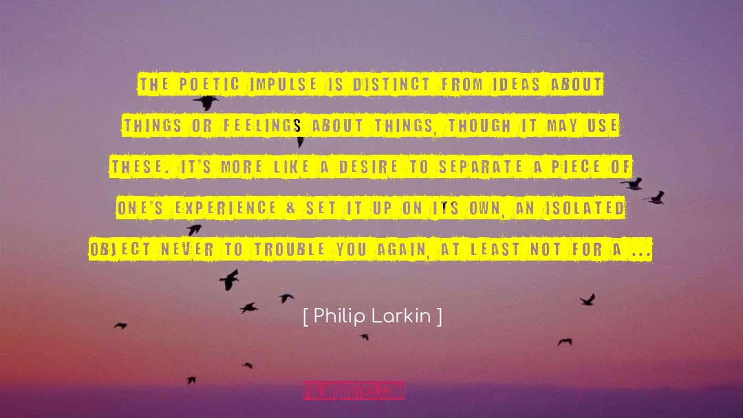 Philip Larkin Quotes: The poetic impulse is distinct
