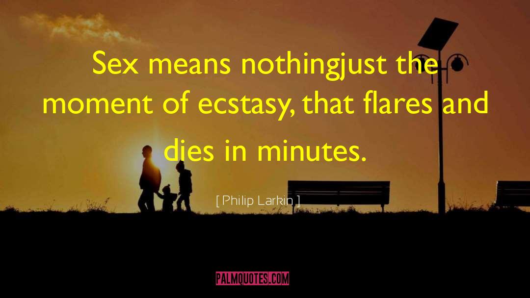 Philip Larkin Quotes: Sex means nothing<br>just the moment