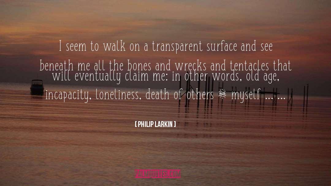 Philip Larkin Quotes: I seem to walk on