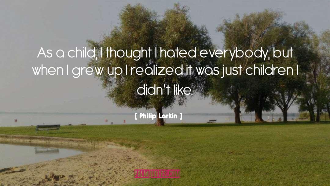 Philip Larkin Quotes: As a child, I thought