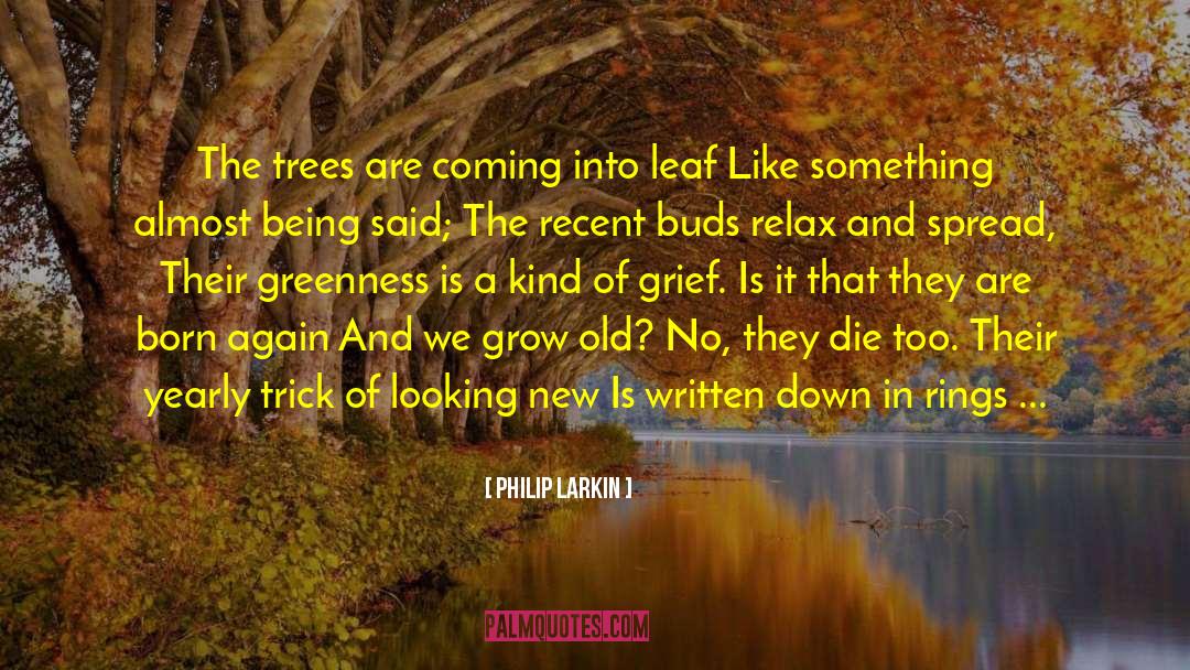 Philip Larkin Quotes: The trees are coming into