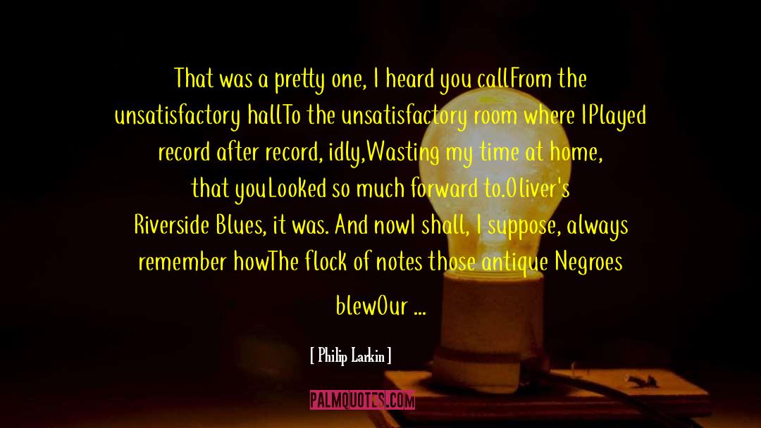 Philip Larkin Quotes: That was a pretty one,