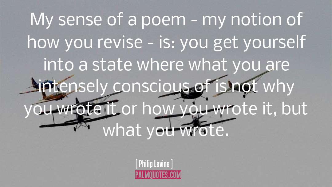 Philip Levine Quotes: My sense of a poem