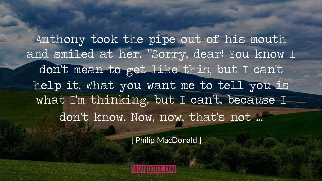 Philip MacDonald Quotes: Anthony took the pipe out