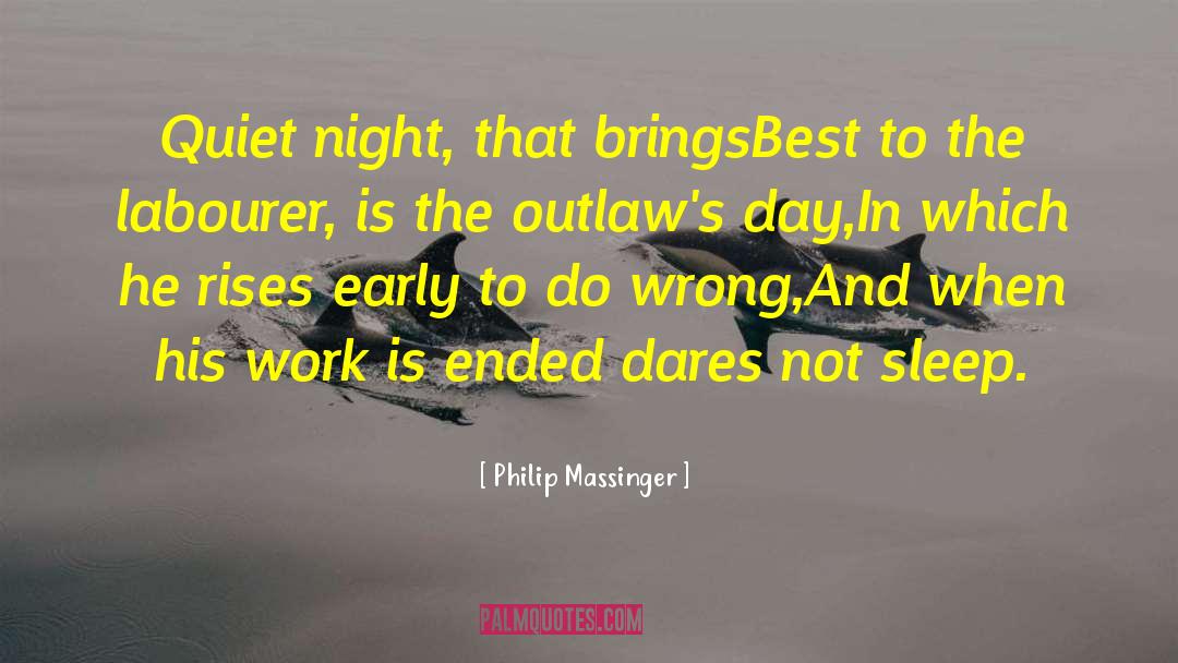 Philip Massinger Quotes: Quiet night, that brings<br>Best to