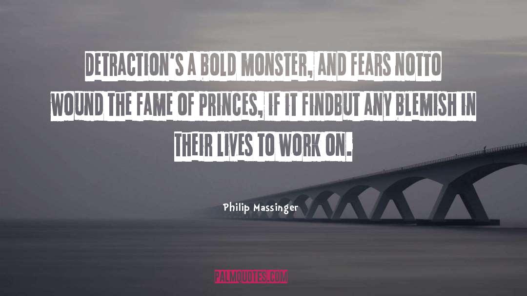 Philip Massinger Quotes: Detraction's a bold monster, and